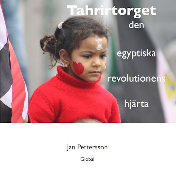 Tahrirtorget : den egyptiska revolutionens hjärta 9789198150315