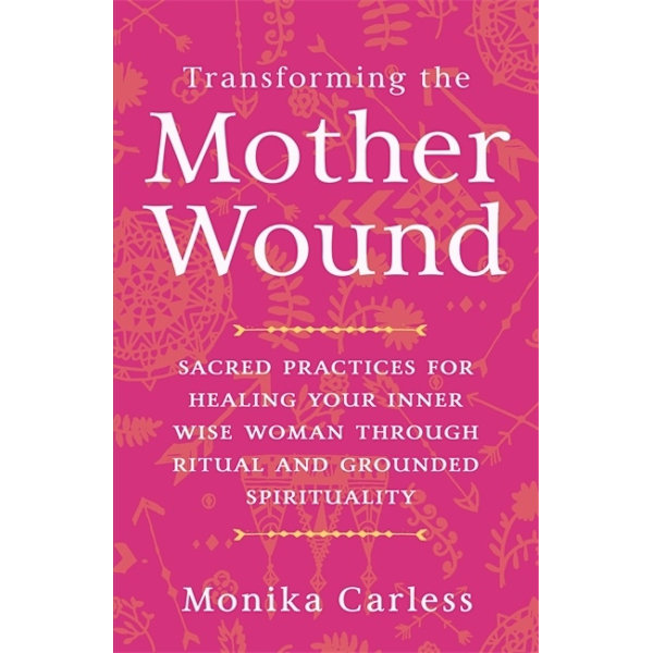 Transforming the Mother Wound 9781837821969