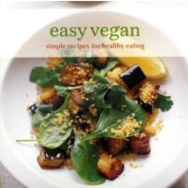 Easy vegan - simple recipes for healthy eating 9781845979584