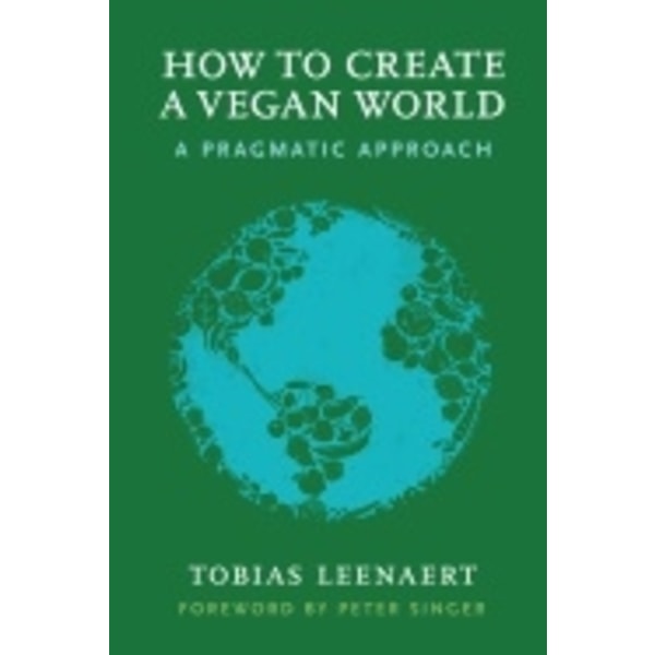 How to create a vegan world - a pragmatic approach 9781590565704