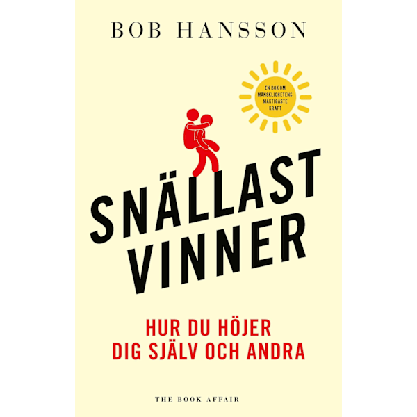 Snällast vinner : hur du höjer dig själv och andra 9789189740662