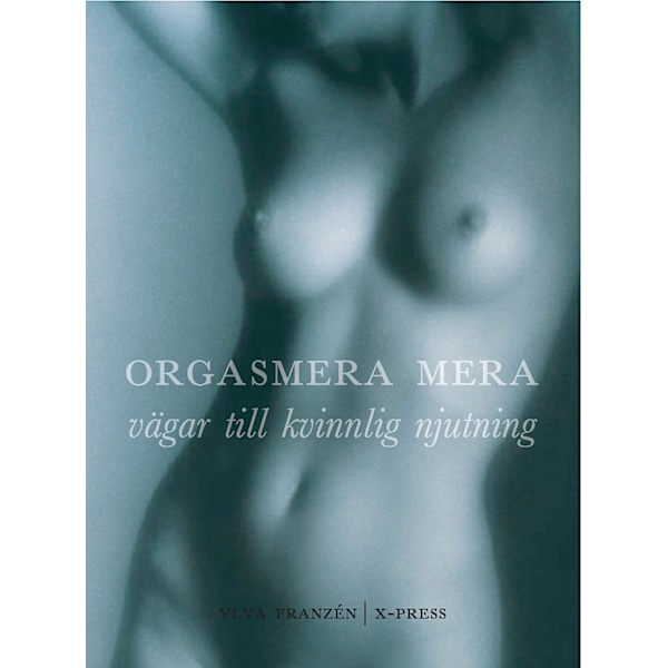 Orgasmera mera - vägar till kvinnlig njutning 9789185683017