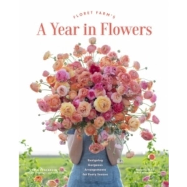 Floret Farm's A Year in Flower 9781452172897