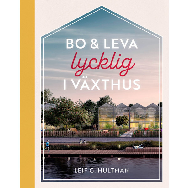 Bo & leva lycklig i växthus 9789198719758