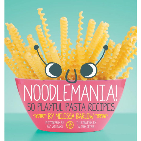 Noodlemania!: 50 Playful Pasta Recipes 9781594746178