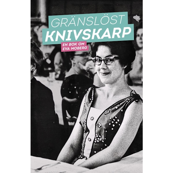 Gränslöst knivskarp : en bok om Eva Moberg 9789173437493