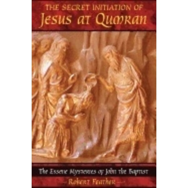 Secret Initiation Of Jesus At Qumran 9781591430445