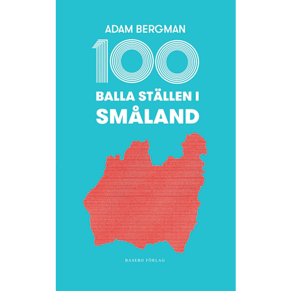100 balla ställen i Småland 9789198191387