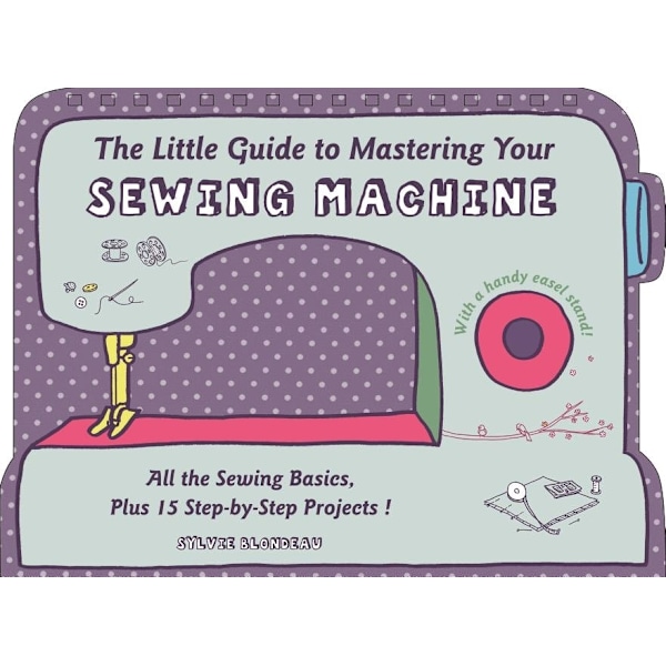 Little guide to mastering your sewing machine 9780764349706
