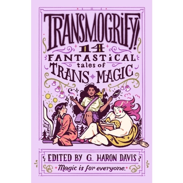 Transmogrify!: 14 Fantastical Tales of Trans Magic 9780063218796