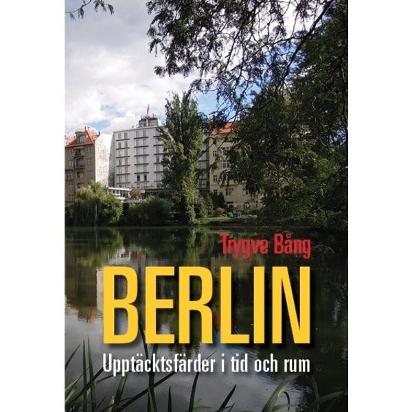 Berlin : upptäcktsfärder i tid och rum 9789187043673