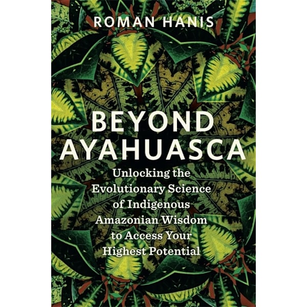 Beyond Ayahuasca 9781837823369