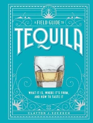 A Field Guide to Tequila 9781648291487