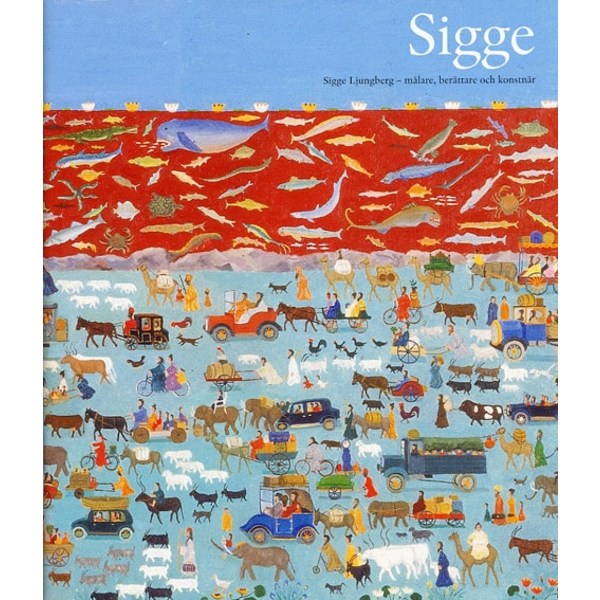 Sigge Ljungberg : målare, berättare och konstnär 9789188712820