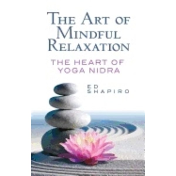 Art of mindful relaxation: the heart of yoga nidra 9780486824413