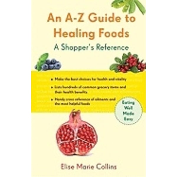 An A-Z Guide to Healing Foods 9781573244190