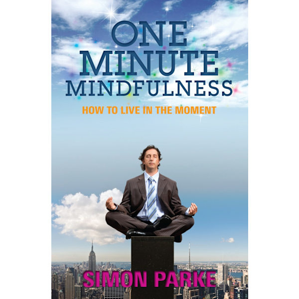 One-minute mindfulness : how to live in the moment 9781848502697