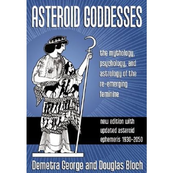 Asteroid goddesses - the mythology, psychology, 9780892540822