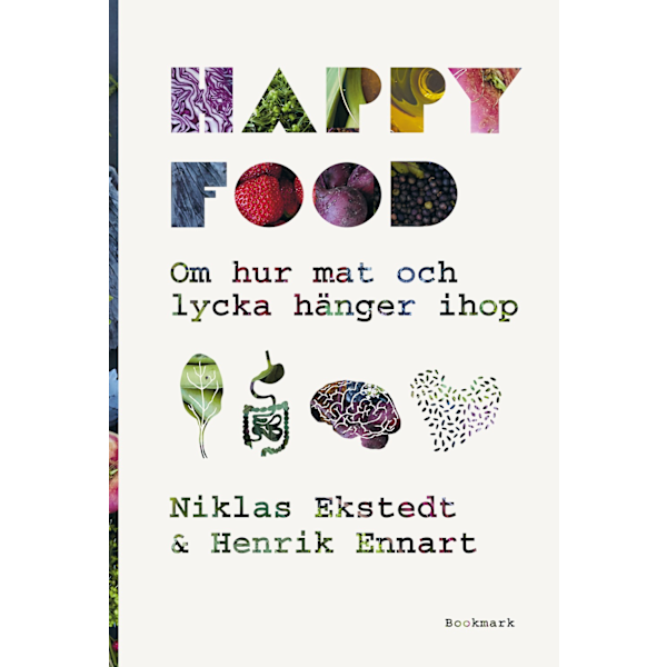 Happy food : om hur mat och lycka hänger ihop 9789188545107