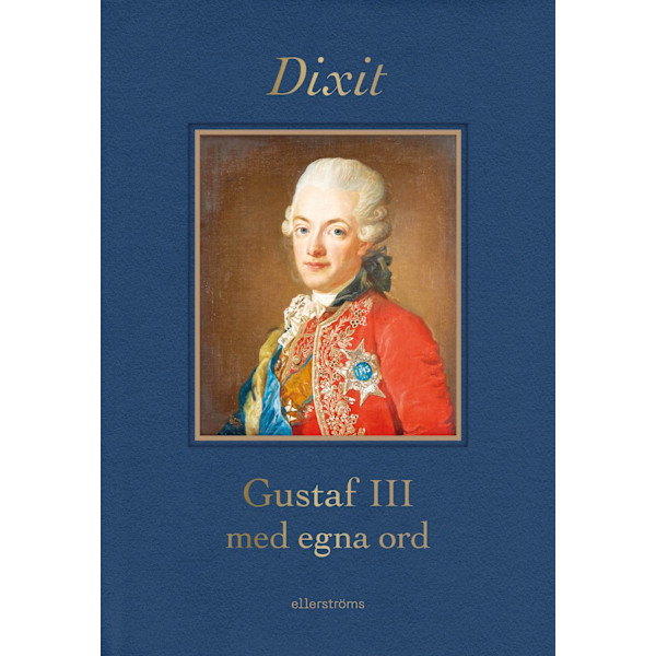 Dixit : Gustaf III med egna ord 9789172476547