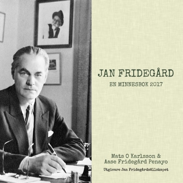 Jan Fridegård : en minnesbok 2017 9789163953996