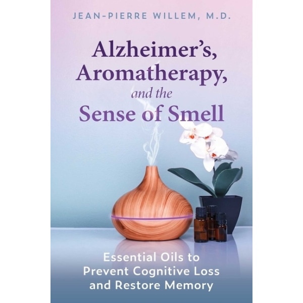 Alzheimer's, Aromatherapy, And The Sense Of Smell 9781644114438