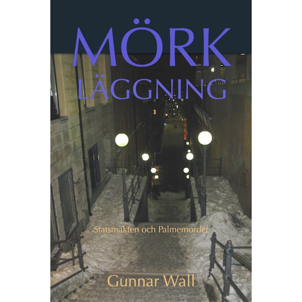 Mörkläggning : statsmakten och Palmemordet 9789198317039