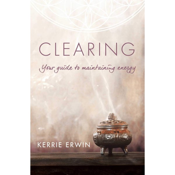 Clearing: Your Guide to Maintaining Energy 9781925429985