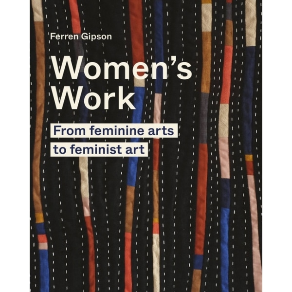 Women's Work : From feminine arts to feminist art 9780711264656