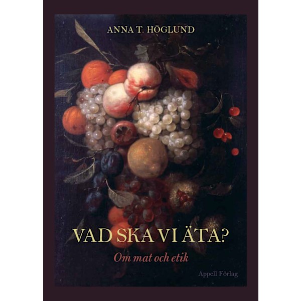 Vad ska vi äta? : om mat och etik 9789198495935