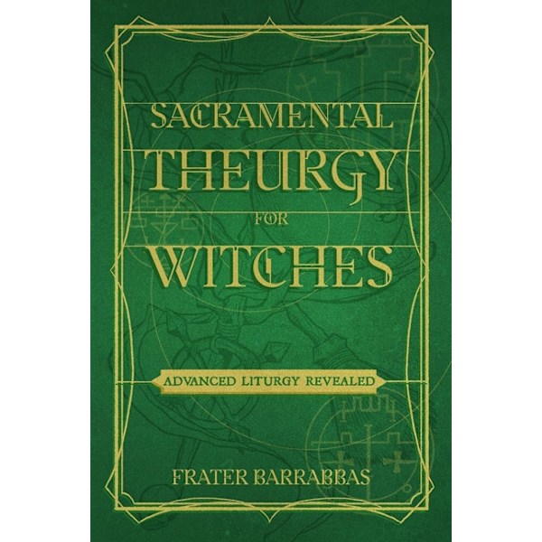 Sacramental Theurgy For Witches 9781959883265