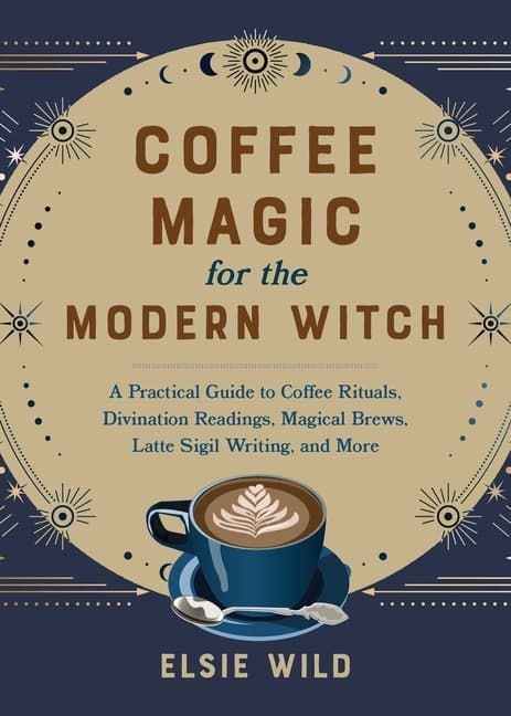 Coffee Magic For The Modern Witch 9781646045501