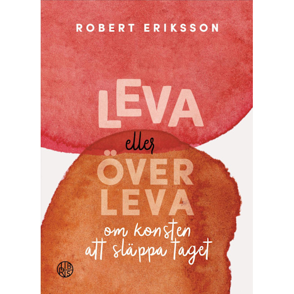 Leva eller överleva : om konsten att släppa taget 9789173878753