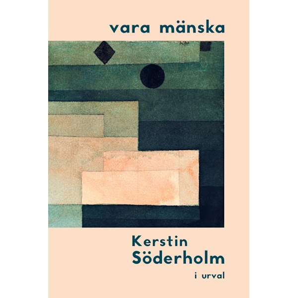 vara mänska : Kerstin Söderholm i urval 9789198664348