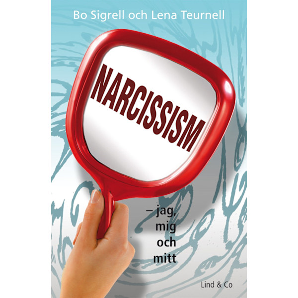 Narcissism : jag, mig och mitt 9789174610451