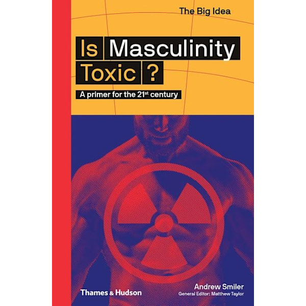 Is Masculinity Toxic? 9780500295021
