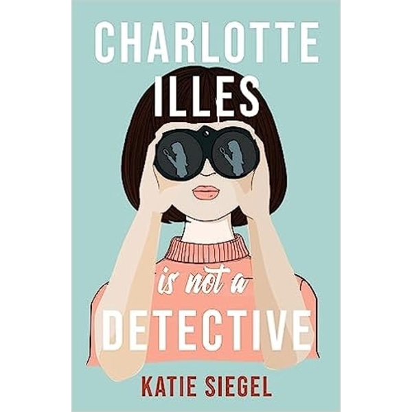 Charlotte Illes Is Not A Detective 9781035407644