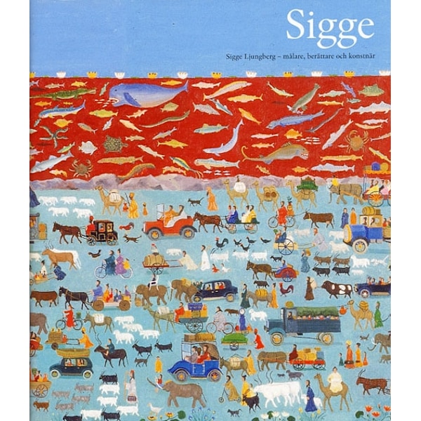 Sigge Ljungberg : målare, berättare och konstnär 9789188712820