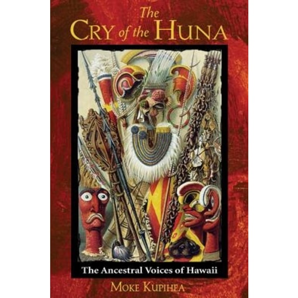 Cry Of The Huna: The Ancestral Voices Of Hawaii 9780892811274