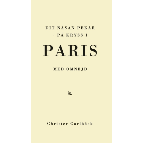 Dit näsan pekar : på kryss i Paris med omnejd 9789163933813