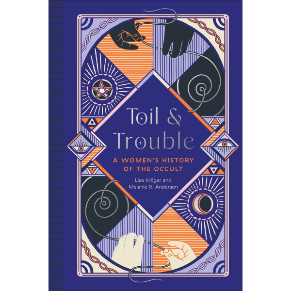 Toil and Trouble - A Women's History of the Occult 9781683692911