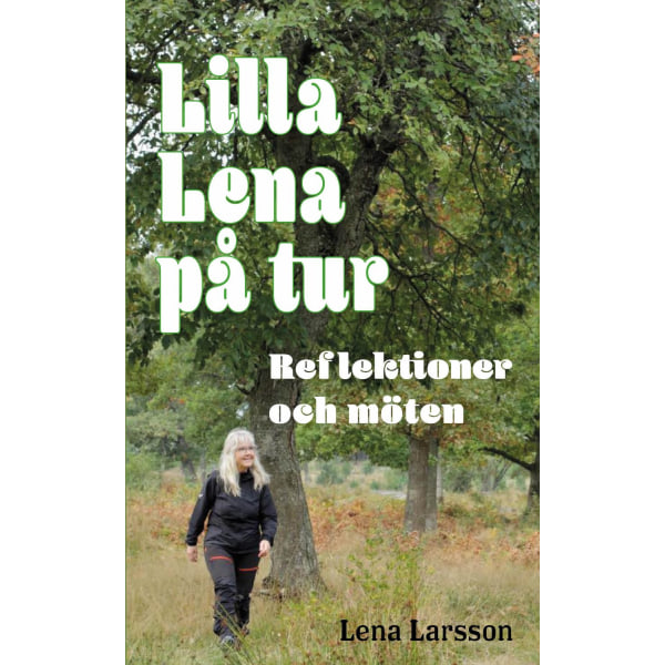 Lilla Lena på tur : reflektioner och möten 9789189265103