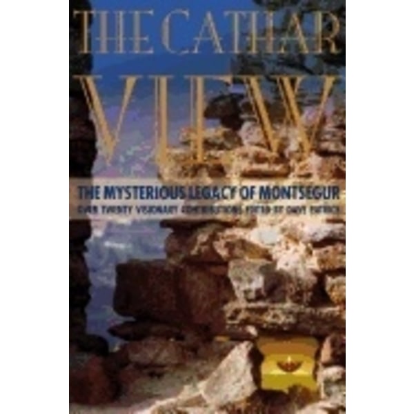 Cathar View : The Mysterious Legacy of Montségur 9781905398287
