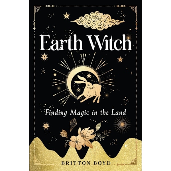 Earth Witch : Finding Magic in the Land 9781950253319