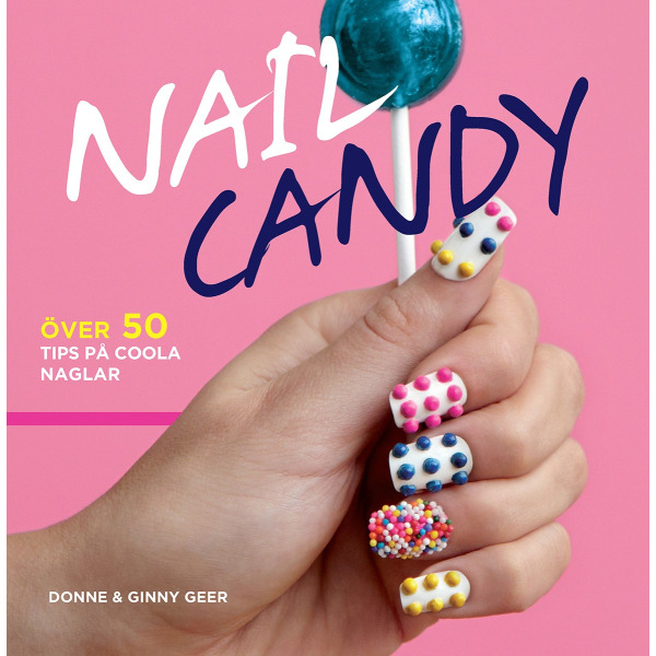 Nail Candy : över 50 tips på coola naglar 9789187135590