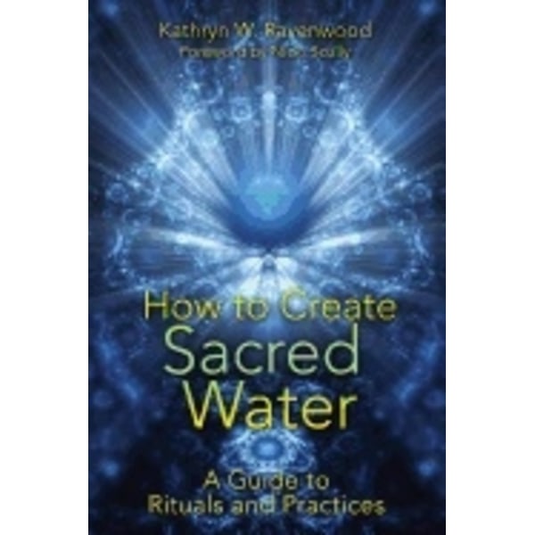 How To Create Sacred Water 9781591431411