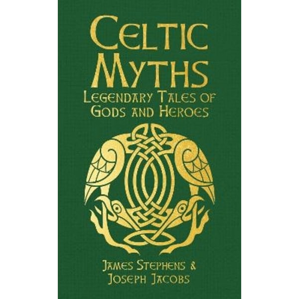 Celtic Myths: Legendary Tales of Gods and Heroes 9781398839519