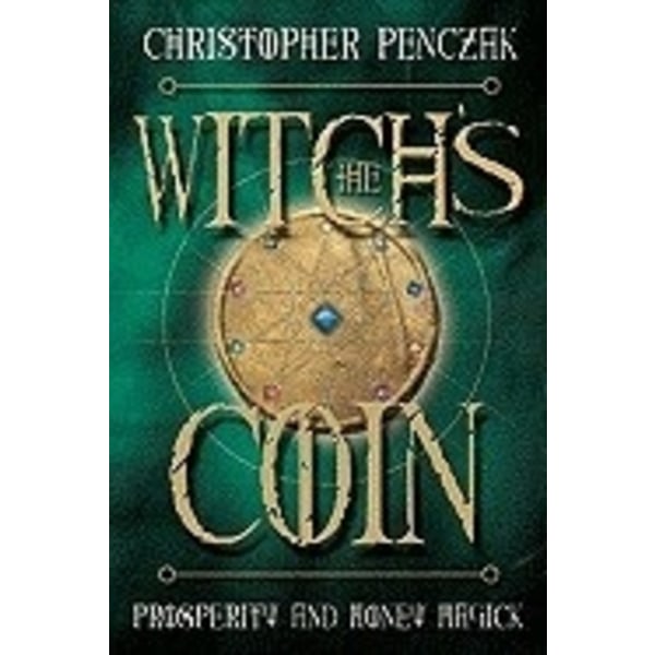 The Witch's Coin: Prosperity and Money Magick 9780738715872