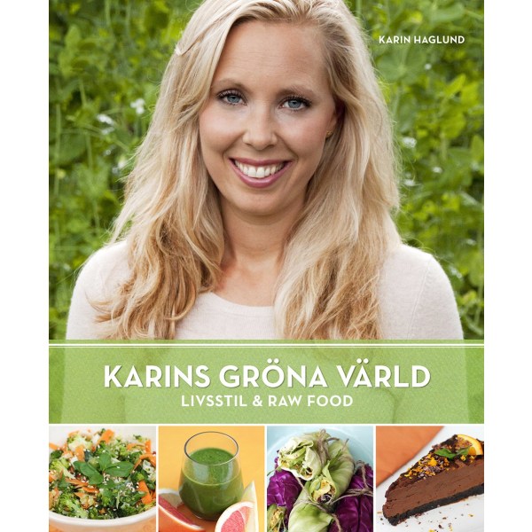 Karins Gröna Värld : Livsstil & Raw Food 9789198056402