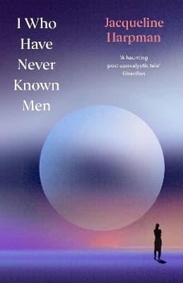 I Who Have Never Known Men 9781529954463